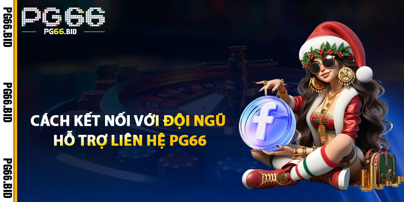 Cách Kết Nối Với Đội Ngũ Hỗ Trợ Liên Hệ PG66