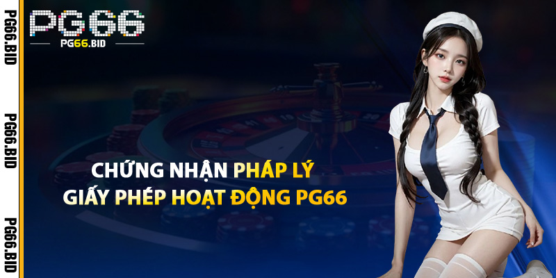 Chứng Nhận Pháp Lý Giấy Phép Hoạt Động PG66