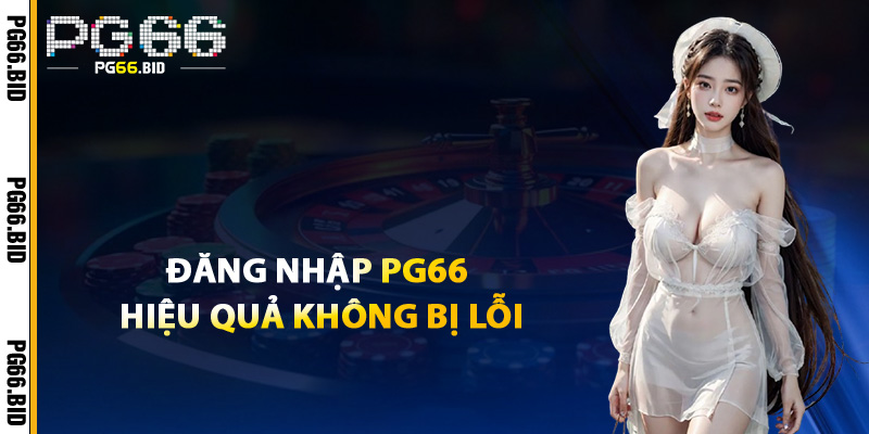 Đăng Nhập PG66 Hiệu Quả Không Bị Lỗi