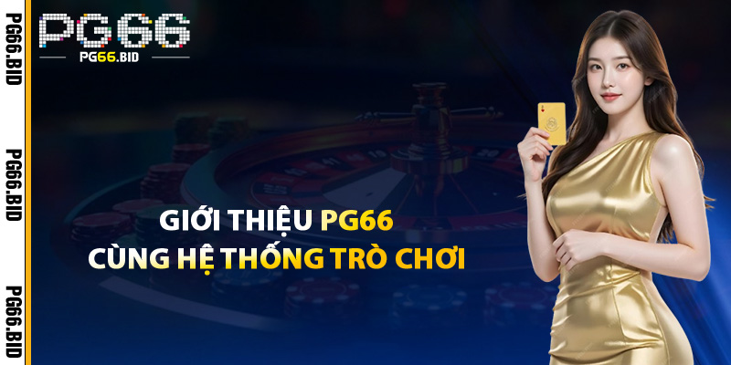 Giới Thiệu PG66 Cùng Hệ Thống Trò Chơi