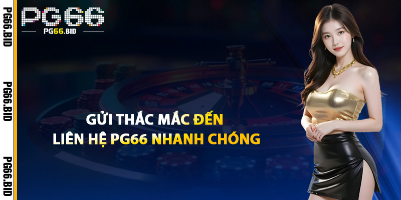 Gửi Thắc Mắc Đến Liên Hệ PG66 Nhanh Chóng