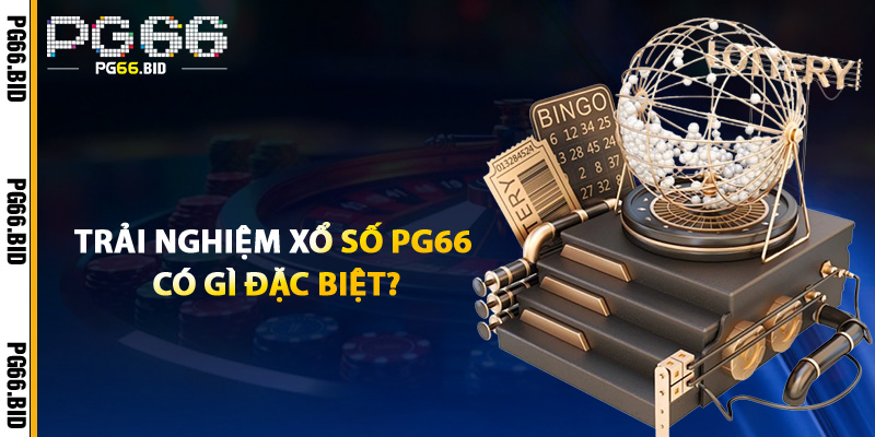 Trải Nghiệm Xổ Số PG66 Có Gì Đặc Biệt?
