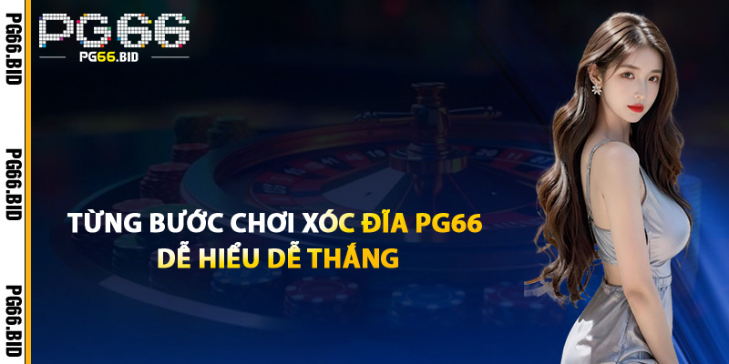 Từng Bước Chơi Xóc Đĩa PG66 Dễ Hiểu Dễ Thắng